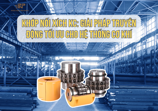 Khớp Nối Xích KC: Giải Pháp Truyền Động Tối Ưu Cho Hệ Thống Cơ Khí